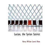 Lucian, the Syrian Satirist by William Lovett Hime, Henry, 9780554705507