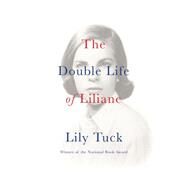 The Double Life of Liliane by Tuck, Lily, 9780802125507