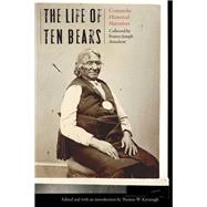 The Life of Ten Bears by Attocknie, Francis Joseph; Kavanagh, Thomas W., 9780803285507