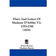 Diary and Letters of Madame D'Arblay V2 : 1785-1788 (1876) by Burney, Fanny; Barrett, Charlotte, 9781104075507