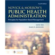 Novick  &  Morrow's Public Health Administration Principles for Population-Based Management by Shi, Leiyu; Johnson, James A., 9781284195507