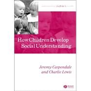How Children Develop Social Understanding by Carpendale, Jeremy; Lewis, Charlie, 9781405105507