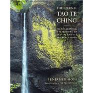 The Eternal Tao Te Ching The Philosophical Masterwork of Taoism and Its Relevance Today by Hoff, Benjamin, 9781419755507