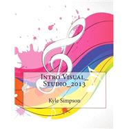Intro Visual Studio 2013 by Simpson, Kyle J.; London College of Information Technology, 9781508615507