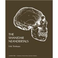 The Shanidar Neanderthals by Trinkaus, Erik, 9780127005508