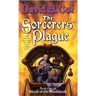 The Sorcerers' Plague Book One of Blood of the Southlands by Coe, David B., 9780765355508