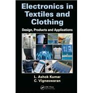 Electronics in Textiles and Clothing: Design, Products and Applications by Kumar; L. Ashok, 9781498715508