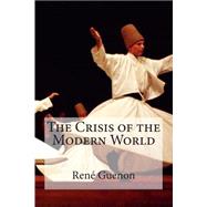 The Crisis of the Modern World by Guenon, Rene; Pallis, Marco; Osborne, Arthur; Nicholson, Richard C., 9781511575508