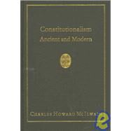 Constitutionalism: Ancient And Modern by McIlwain, Charles Howard, 9781584775508