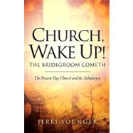 Church, Wake Up! The Bridegroom Cometh by Younger, Jerri, 9781594675508