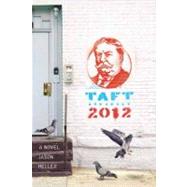 Taft 2012 A Novel by Heller, Jason, 9781594745508