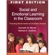 Social and Emotional Learning in the Classroom Promoting Mental Health and Academic Success by Merrell, Kenneth W.; Gueldner, Barbara A., 9781606235508