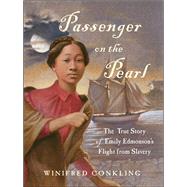 Passenger on the Pearl The True Story of Emily Edmonson's Flight from Slavery by Conkling, Winifred, 9781616205508