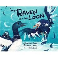 The Raven and the Loon (English) by Qitsualik-tinsley, Rachel; Qitsualik-tinsley, Sean; Smith, Kim, 9781927095508