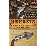 Nemesis A Novel of Old California by Yogerst, Joe, 9781943075508