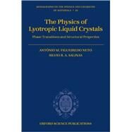 The Physics of Lyotropic Liquid Crystals Phase Transitions and Structural Properties by Figueiredo Neto, Antnio M.; Salinas, Silvio R. A., 9780198525509