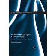 Indian National Security and Counter-Insurgency: The use of force vs non-violent response by Goswami; Namrata, 9780415705509