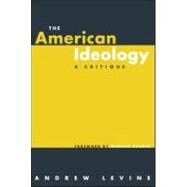 The American Ideology by Levine,Andrew, 9780415945509