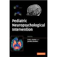Pediatric Neuropsychological Intervention by Edited by Scott J. Hunter , Jacobus Donders, 9780521875509