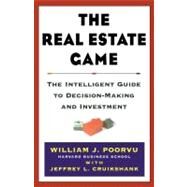 The Real Estate Game The Intelligent Guide To Decisionmaking And Investment by Poorvu, William J; Cruikshank, Jeffrey L., 9780684855509