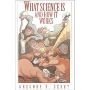 What Science Is and How It Works by Derry, Gregory Neil, 9780691095509