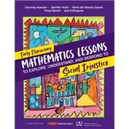 Early Elementary Mathematics Lessons to Explore, Understand, and Respond to Social Injustice by Courtney Koestler; Jennifer Ward; Maria del Rosario Zavala; Tonya Gau Bartell, 9781071845509