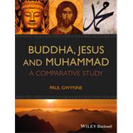 Buddha, Jesus and Muhammad A Comparative Study by Gwynne, Paul, 9781118465509