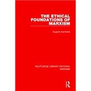 The Ethical Foundations of Marxism (RLE Marxism) by Kamenka; Eugene, 9781138885509