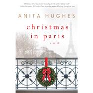 Christmas in Paris A Novel by Hughes, Anita, 9781250105509