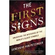 The First Signs Unlocking the Mysteries of the World's Oldest Symbols by von Petzinger, Genevieve, 9781476785509