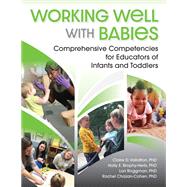 Working Well with Babies by Claire D. Vallotton; Holly Brophy-Herb; Lori Roggman; Rachel Chazan-Cohen, 9781605545509