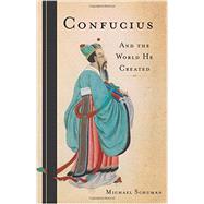 Confucius And the World He Created by Schuman, Michael, 9780465025510