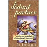 Distant Partner : How to Tear down Emotional Walls and Communicate with Your Husband by Carter, Les, 9780785275510
