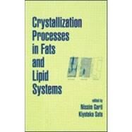 Crystallization Processes in Fats and Lipid Systems by Garti; Nissim, 9780824705510
