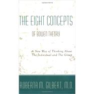 Eight Concepts of Bowen Theory: A New Way of Thinking About the Individual and The Group by Gilbert, Roberta M., 9780976345510