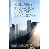 Riot, Unrest and Protest on the Global Stage by Pritchard, David; Pakes, Francis, 9781137305510