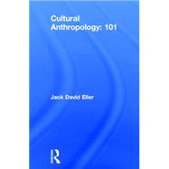 Cultural Anthropology: 101 by Eller; Jack David, 9781138775510