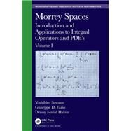 Morrey Spaces: Introduction and Applications to Integral Operators and PDEs by Sawano; Yoshihiro, 9781498765510
