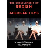 The Encyclopedia of Sexism in American Films by Murgua, Salvador Jimnez; Dymond, Erica Joan; Fennelly, Kristina, 9781538115510