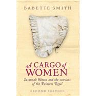 Cargo of Women Susannah Watson and the Convicts of the Princess Royal by Smith, Babette, 9781741755510