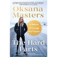 The Hard Parts A Memoir of Courage and Triumph by Masters, Oksana; Randall, Cassidy, 9781982185510