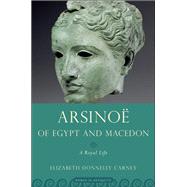 Arsinoe of Egypt and Macedon A Royal Life by Carney, Elizabeth Donnelly, 9780195365511