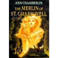 The Merlin of St. Gilles' Well by Chamberlin, Ann, 9780312865511