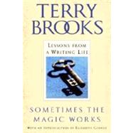 Sometimes the Magic Works Lessons from a Writing Life by Brooks, Terry, 9780345465511