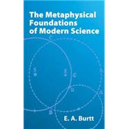 The Metaphysical Foundations of Modern Science by Burtt, E. A., 9780486425511