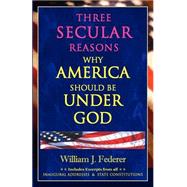 Three Secular Reasons Why America Should Be Under God by Federer, William J., 9780975345511