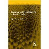 Economic and Social Aspects of Crime in India by Bejoy Shanker Haikerwal, 9781003645511