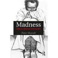 Madness: Ideas About Insanity by Morrall; Peter, 9781138905511