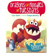 The Dragons Eat Noodles on Tuesdays by Stahl, Jon; Bentley, Tadgh, 9781338125511