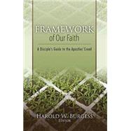 Framework of Our Faith: A Disciple's Guide to the Apostles' Creed by Harold William Burgess, 9781593175511